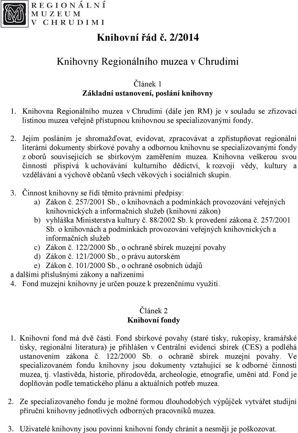 Jejím posláním je shromažďovat, evidovat, zpracovávat a zpřístupňovat regionální literární dokumenty sbírkové povahy a odbornou knihovnu se specializovanými fondy z oborů souvisejících se sbírkovým