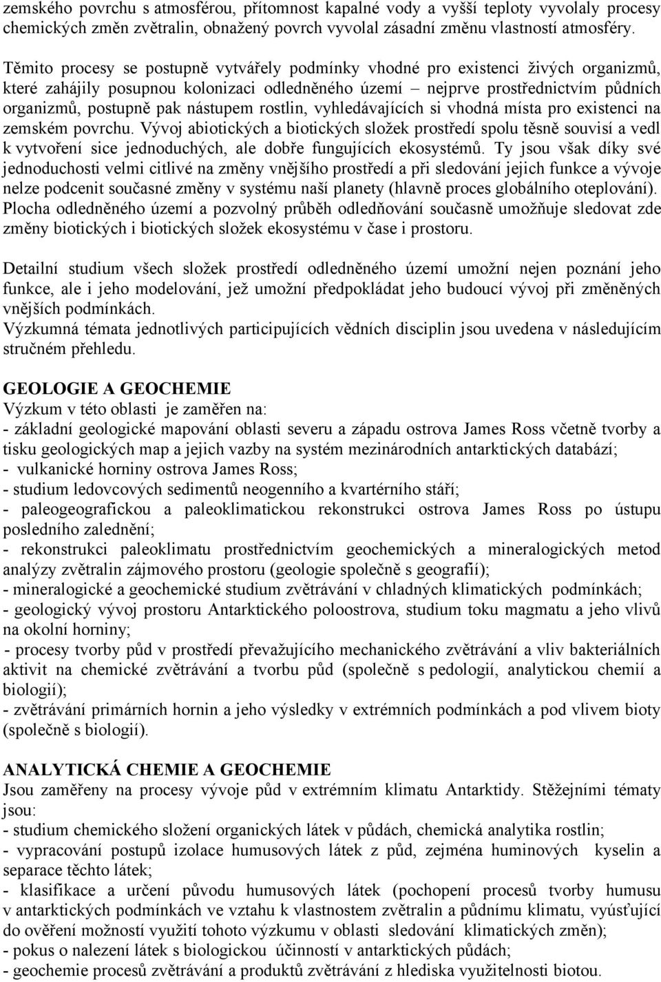 nástupem rostlin, vyhledávajících si vhodná místa pro existenci na zemském povrchu.