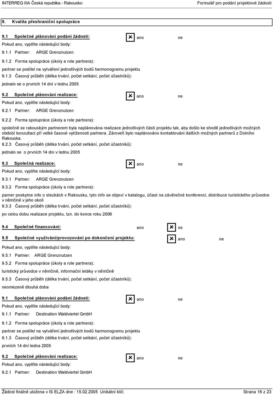 2.2 Forma spolupráce (úkoly a role partra): společně se rakouským partrem byla naplánována realizace jednotlivých částí projektu tak, aby došlo ke shodě jednotlivých možných období konzultací při