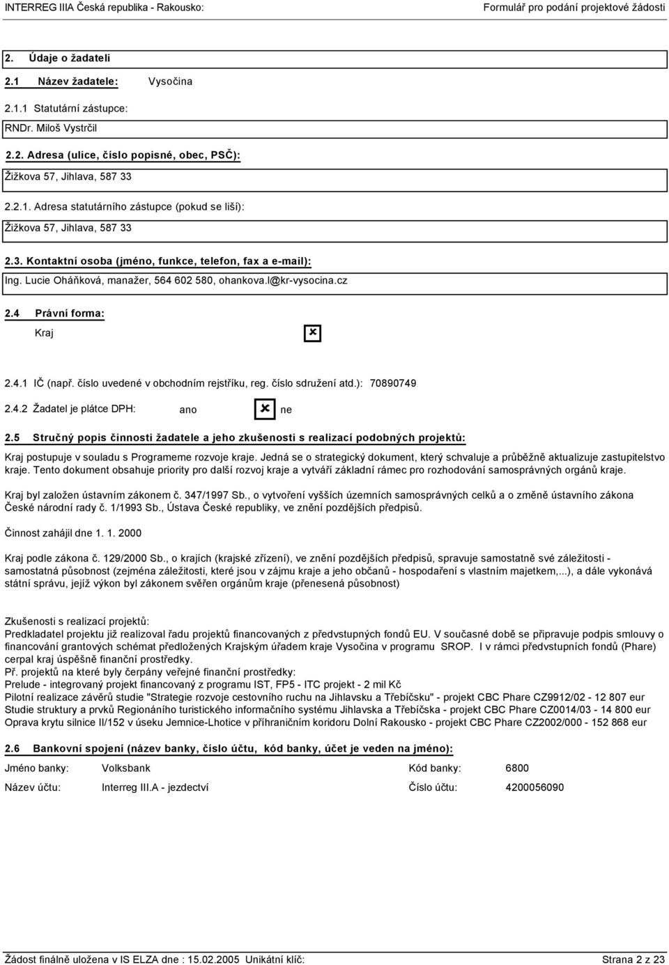 číslo uvedené v obchodním rejstříku, reg. číslo sdružení atd.): 789749 2.4.2 Žadatel je plátce DPH: 2.