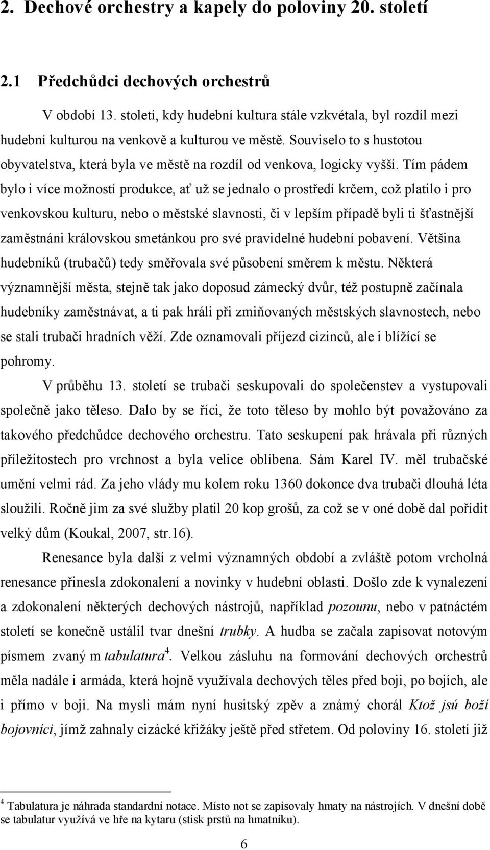 Souviselo to s hustotou obyvatelstva, která byla ve městě na rozdíl od venkova, logicky vyšší.
