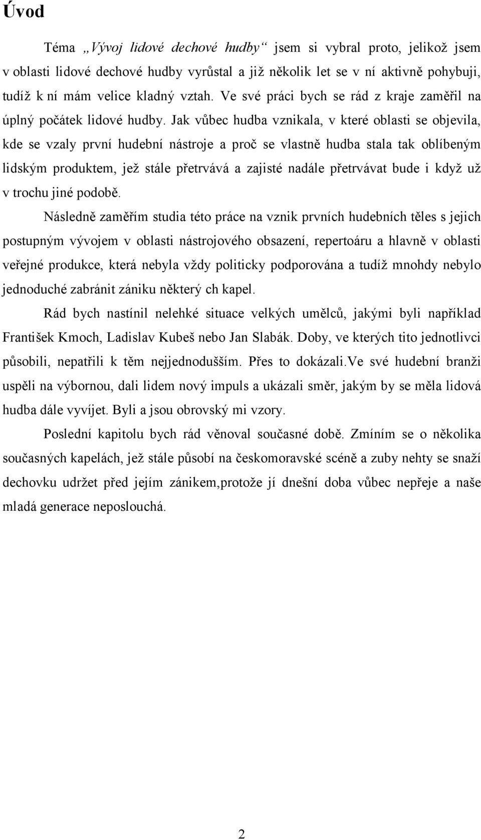 Jak vůbec hudba vznikala, v které oblasti se objevila, kde se vzaly první hudební nástroje a proč se vlastně hudba stala tak oblíbeným lidským produktem, jež stále přetrvává a zajisté nadále