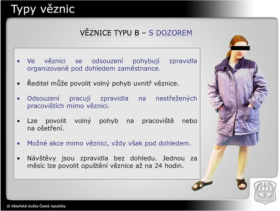 Odsouzení pracují zpravidla na nestřežených pracovištích mimo věznici.