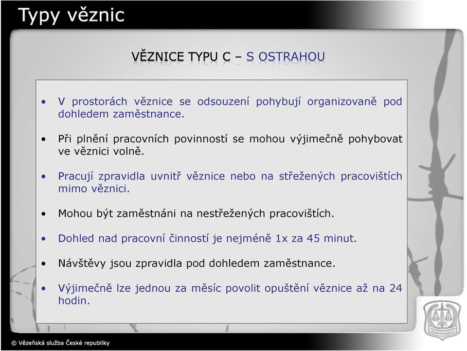 Pracují zpravidla uvnitř věznice nebo na střežených pracovištích mimo věznici.