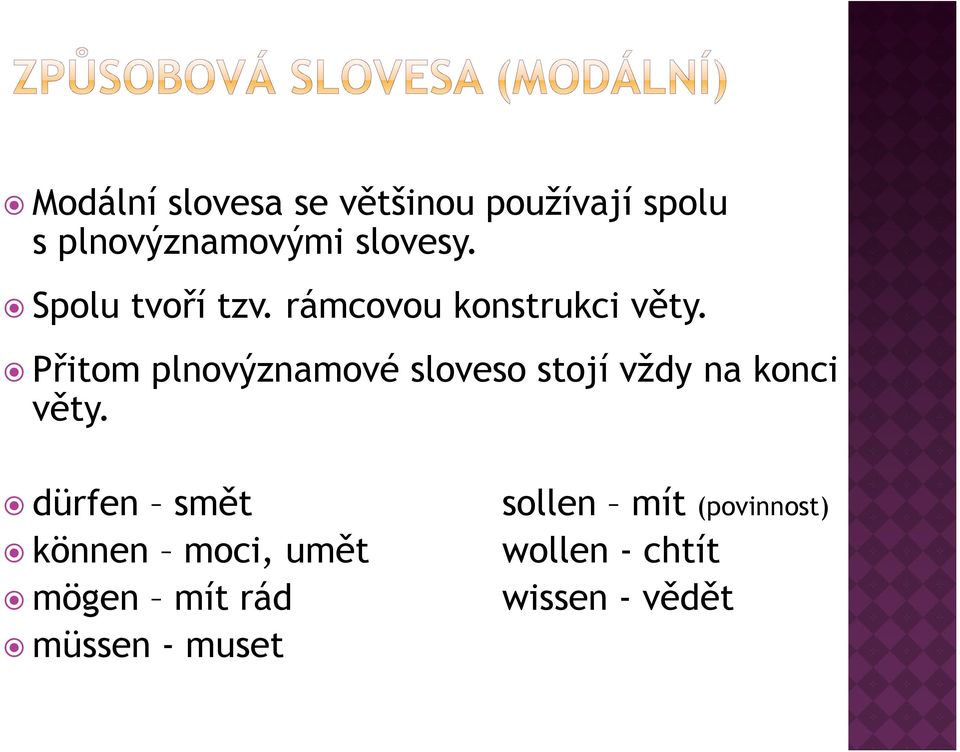 Přitom plnovýznamové sloveso stojí vždy na konci věty.