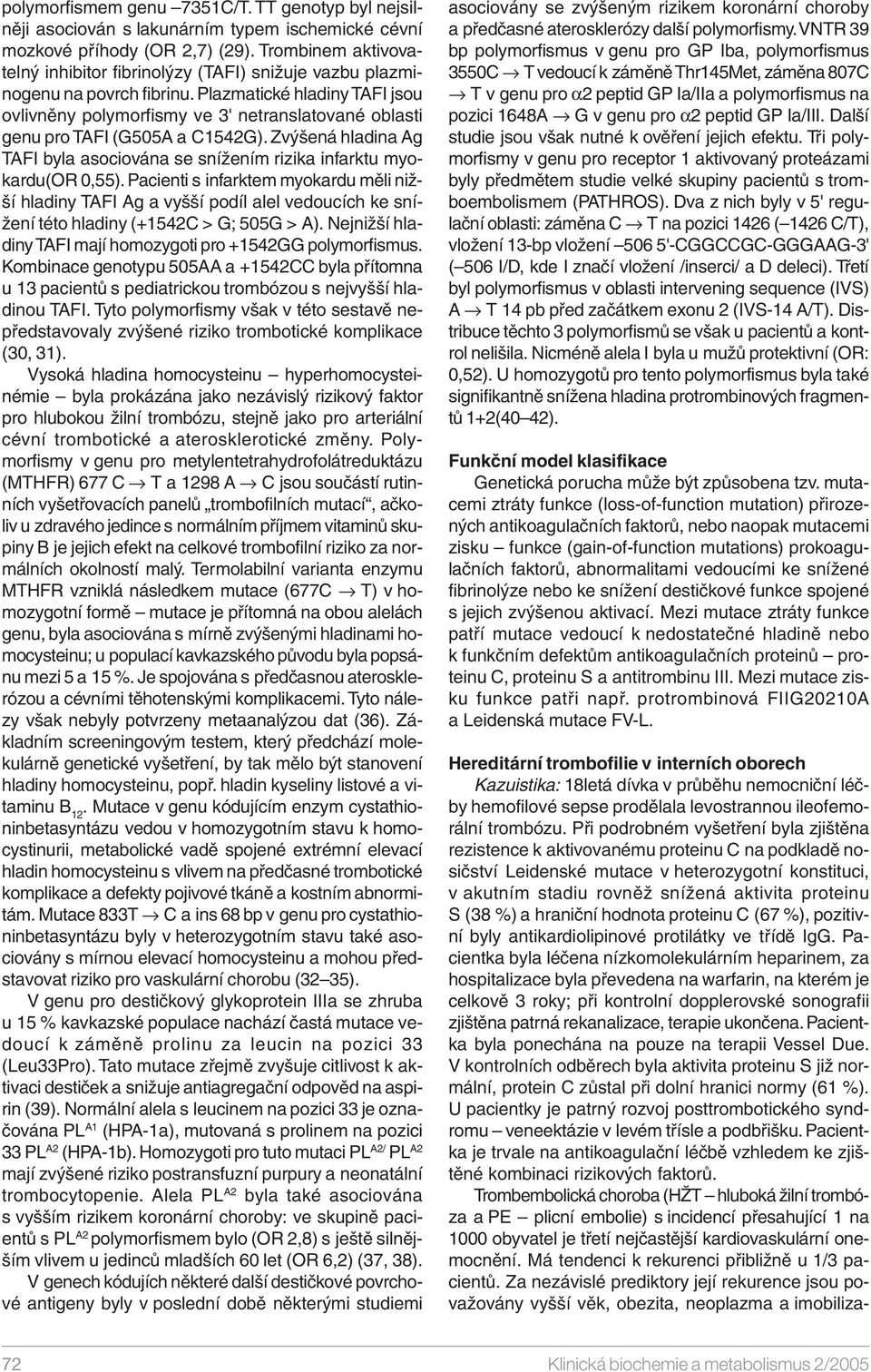 Plazmatické hladiny TAFI jsou ovlivněny polymorfismy ve 3' netranslatované oblasti genu pro TAFI (G505A a C1542G).