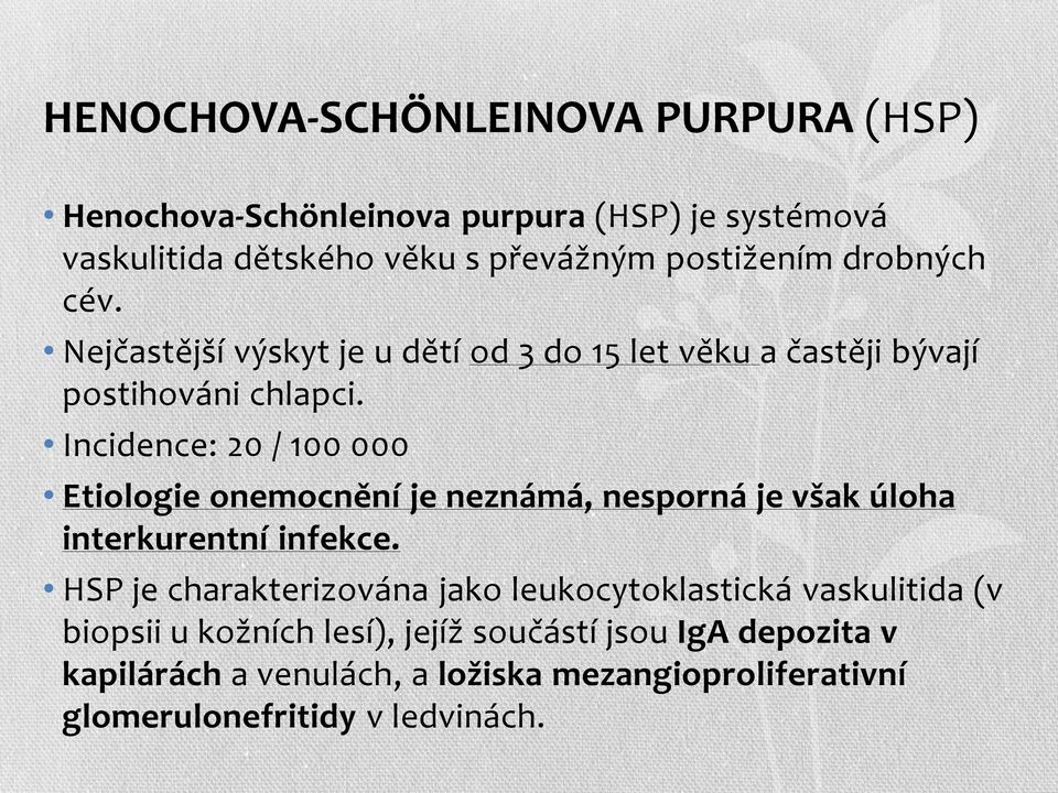 Incidence: 20 / 100 000 Etiologie onemocnění je neznámá, nesporná je však úloha interkurentní infekce.