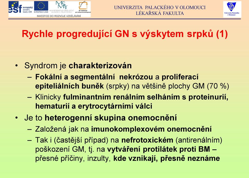 erytrocytárními válci Je to heterogenní skupina onemocnění Založená jak na imunokomplexovém onemocnění Tak i (častější