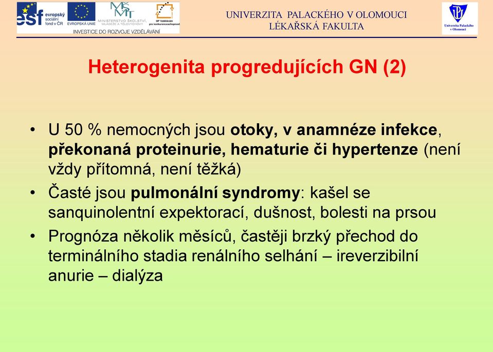 syndromy: kašel se sanquinolentní expektorací, dušnost, bolesti na prsou Prognóza několik