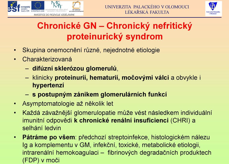 glomerulopatie může vést následkem individuální imunitní odpovědi k chronické renální insuficienci (CHRI) a selhání ledvin Pátráme po všem: předchozí