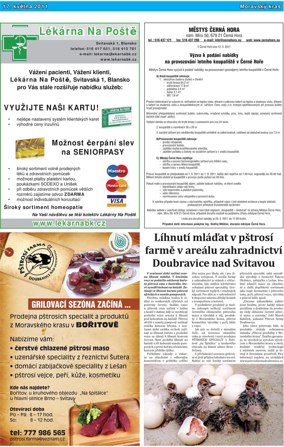 nejlépe nastavený systém klientských karet výhodné ceny inzulínů Možnost čerpání slev na SENIORPASY široký sortiment volně prodejných léků a zdravotních pomůcek možnost platby platební kartou,