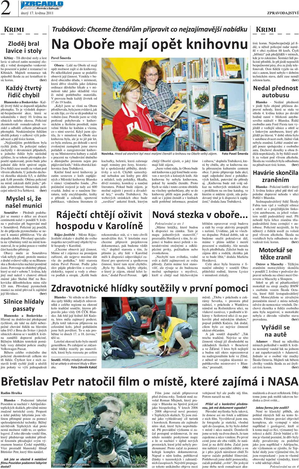 Majiteli restaurace tak způsobil škodu za asi šestatřicet tisíc korun. (hrr) Každý čtvrtý řidič chybil Blanensko a Boskovicko - Každý čtvrtý řidič se dopustil nějakého přestupku.
