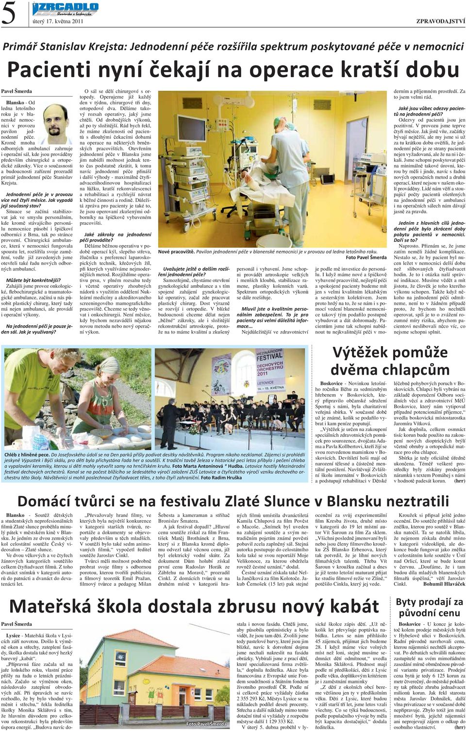 letošního roku je v blanenské nemocnici v provozu pavilon jednodenní péče. Kromě mnoha odborných ambulancí zahrnuje i operační sál, kde jsou prováděny především chirurgické a ortopedické zákroky.