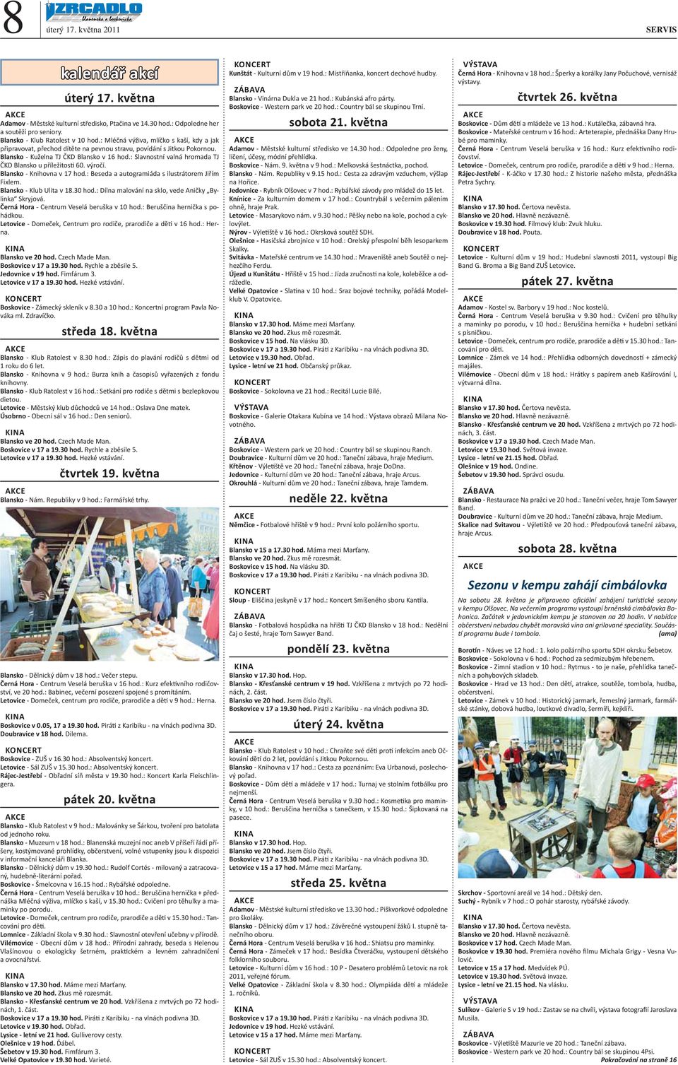 : Slavnostní valná hromada TJ ČKD Blansko u příležitos 60. výročí. Blansko - Knihovna v 17 hod.: Beseda a autogramiáda s ilustrátorem Jiřím Fixlem. Blansko - Klub Ulita v 18.30 hod.