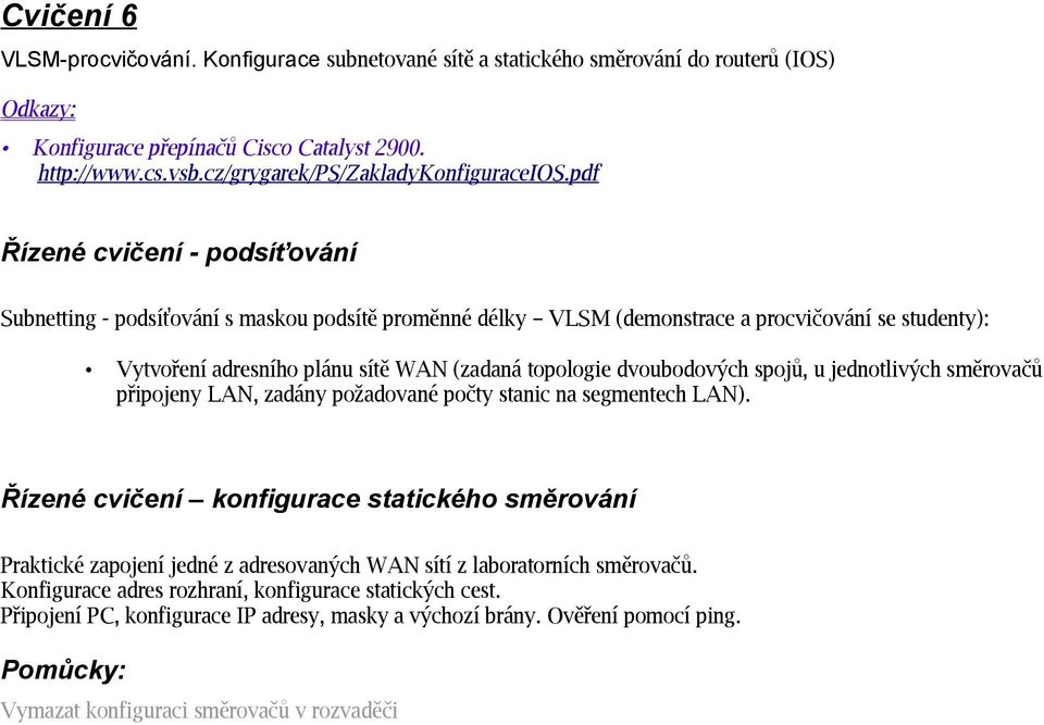 dvoubodových spojů, u jednotlivých směrovačů připojeny LAN, zadány požadované počty stanic na segmentech LAN).