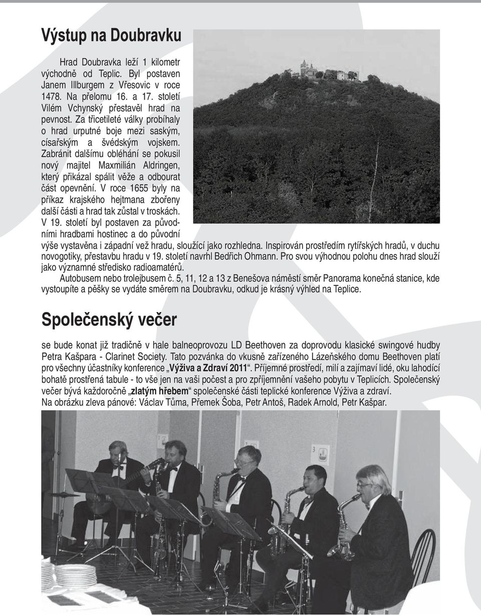 Zabránit dalšímu obléhání se pokusil nový majitel Maxmilián Aldringen, který přikázal spálit věže a odbourat část opevnění.