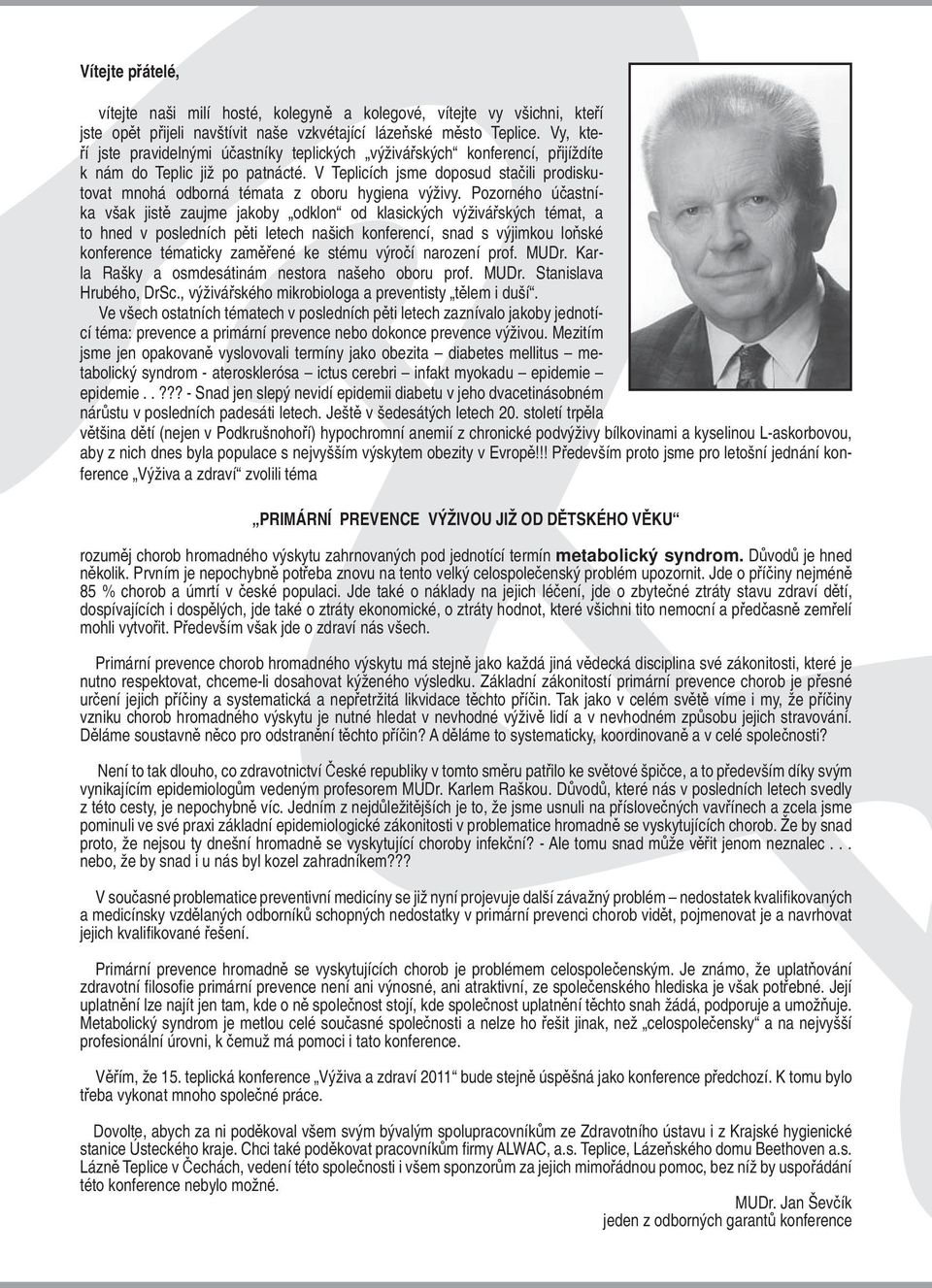 V Teplicích jsme doposud stačili prodiskutovat mnohá odborná témata z oboru hygiena výživy.