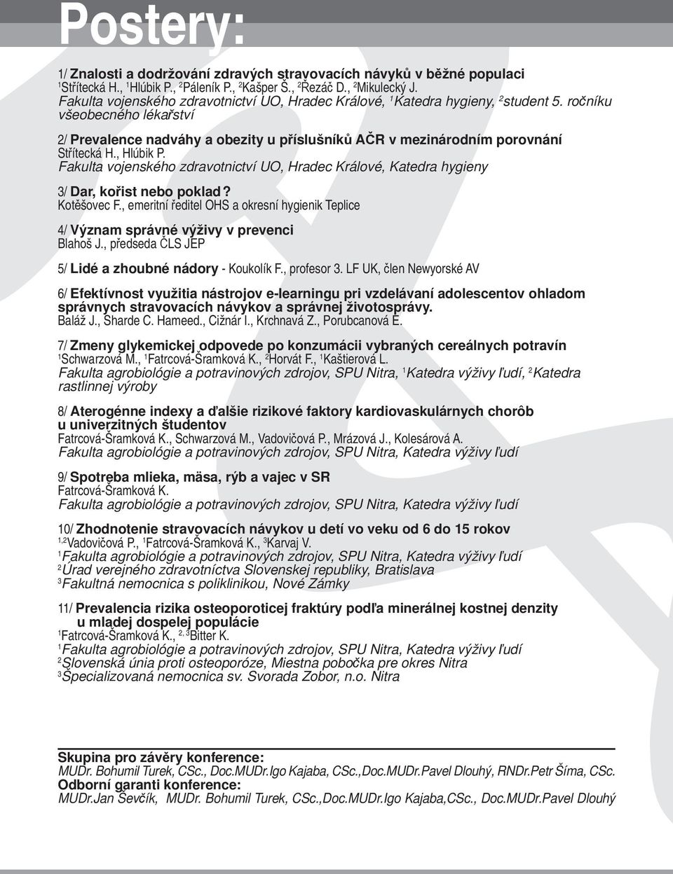 ročníku všeobecného lékařství 2/ Prevalence nadváhy a obezity u příslušníků AČR v mezinárodním porovnání Střítecká H., Hlúbik P.