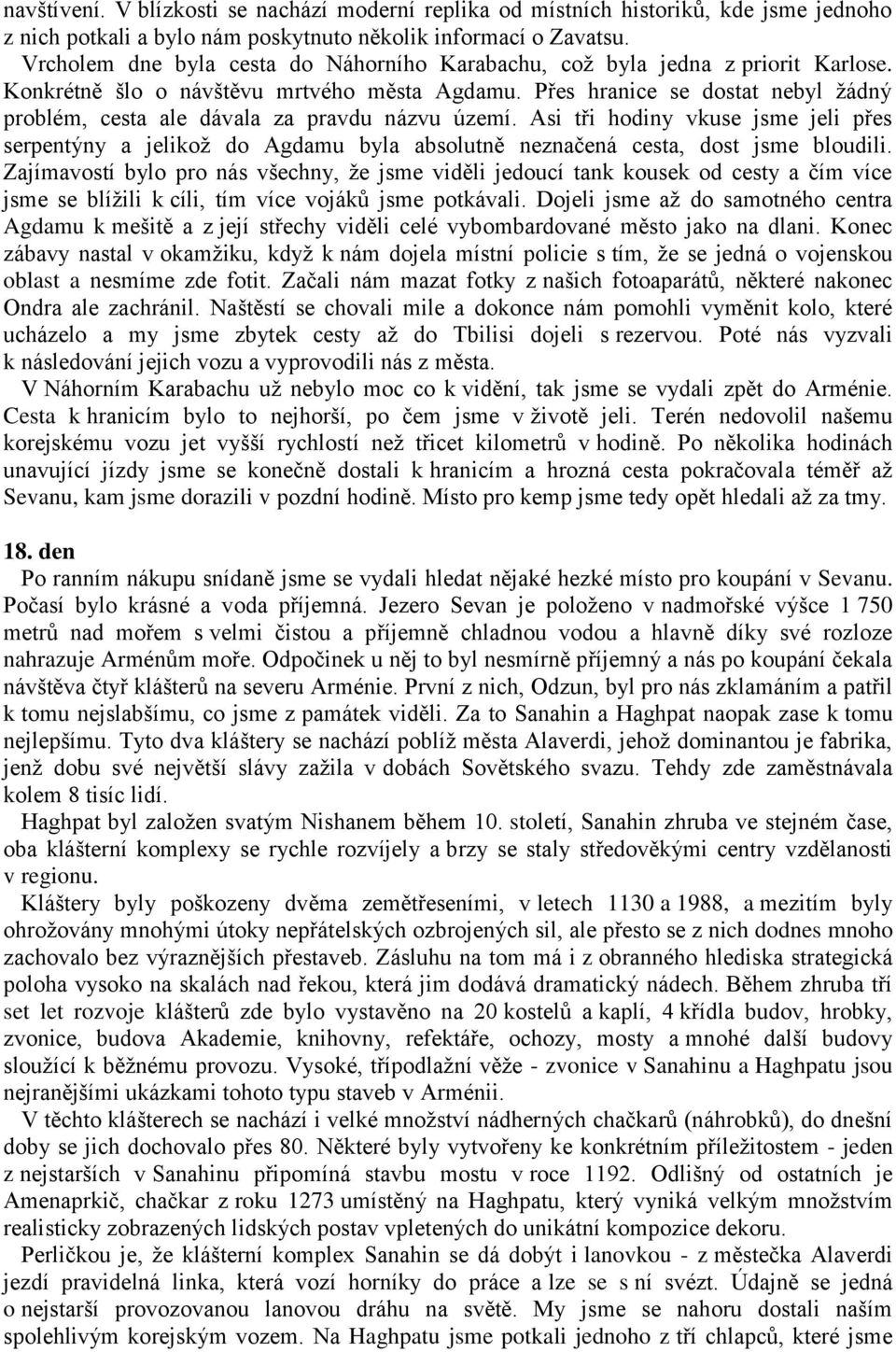 Přes hranice se dostat nebyl žádný problém, cesta ale dávala za pravdu názvu území.