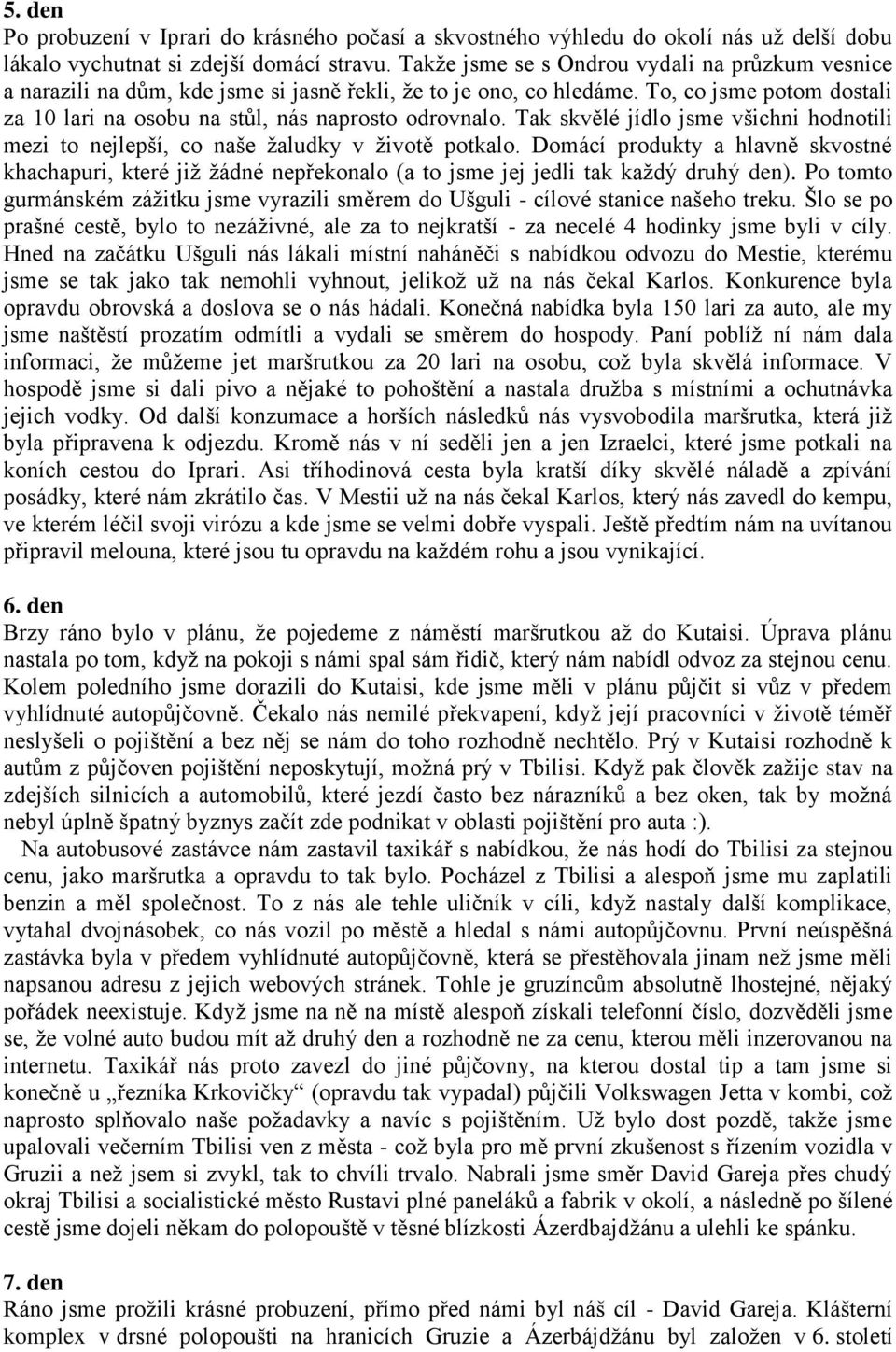 Tak skvělé jídlo jsme všichni hodnotili mezi to nejlepší, co naše žaludky v životě potkalo.