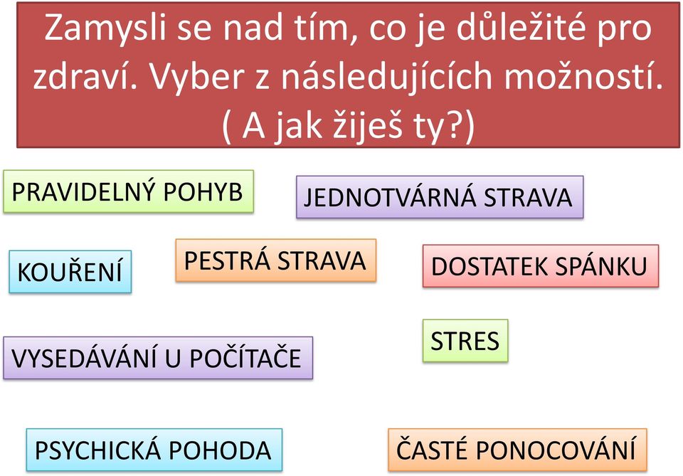 ) PRAVIDELNÝ POHYB JEDNOTVÁRNÁ STRAVA KOUŘENÍ PESTRÁ