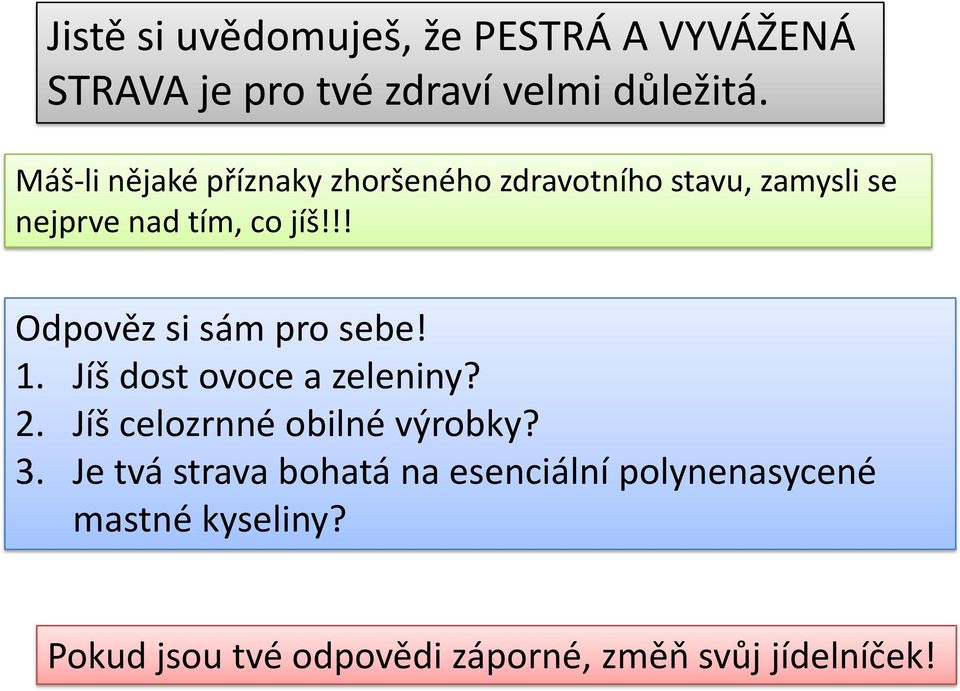 !! Odpověz si sám pro sebe! 1. Jíš dost ovoce a zeleniny? 2. Jíš celozrnné obilné výrobky? 3.