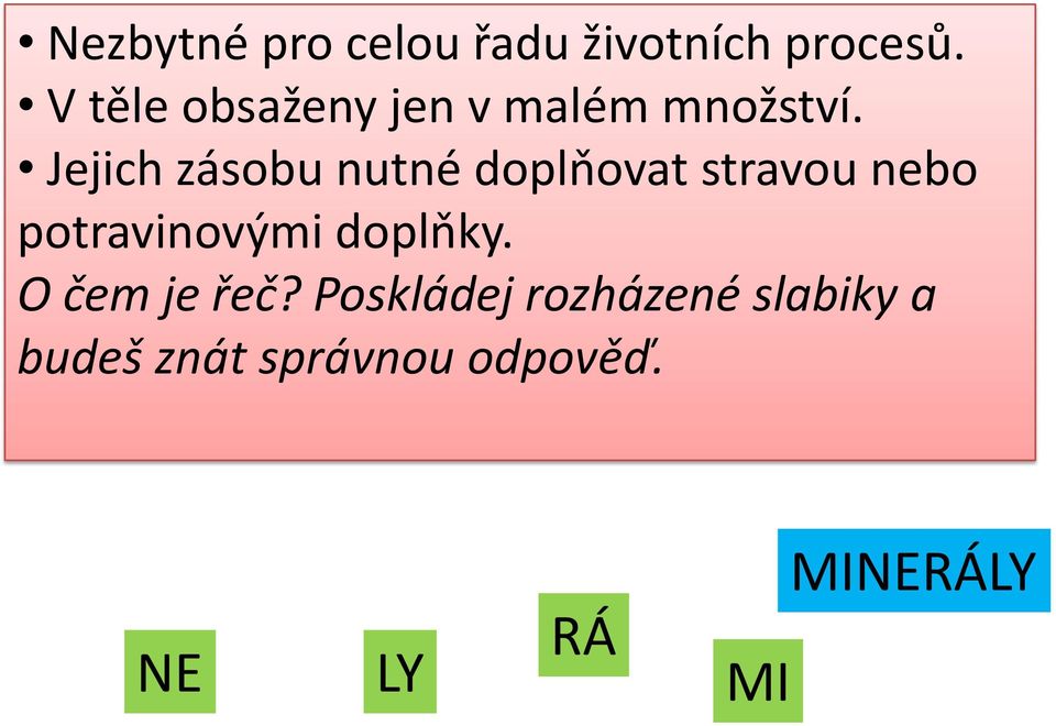 Jejich zásobu nutné doplňovat stravou nebo potravinovými