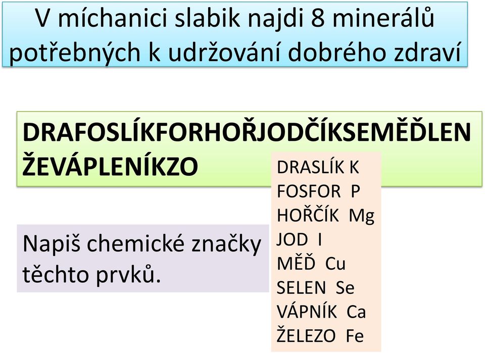 ŽEVÁPLENÍKZO Napiš chemické značky těchto prvků.