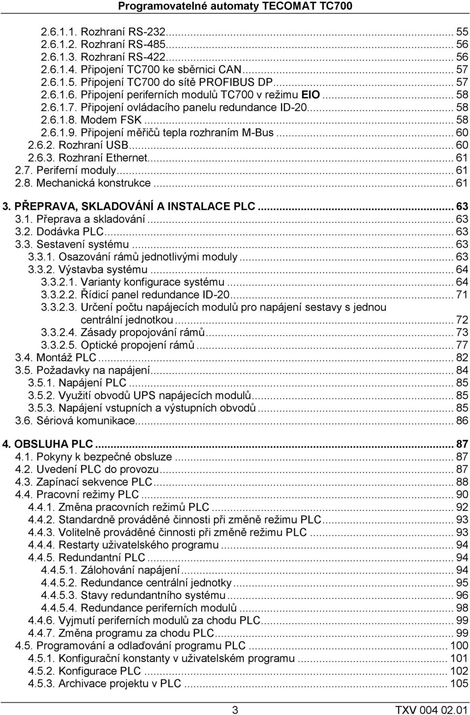 Připojení měřičů tepla rozhraním M-Bus... 60 2.6.2. Rozhraní USB... 60 2.6.3. Rozhraní Ethernet... 61 2.7. Periferní moduly... 61 2.8. Mechanická konstrukce... 61 3.