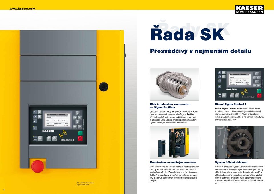 Řízení Sigma Control Řízení Sigma Control umožňuje účinné řízení a dohled provozu. Komunikaci zjednodušuje velký displej a čtecí zařízení RFID. Variabilní rozhraní bízejí vyšší flexibilitu.