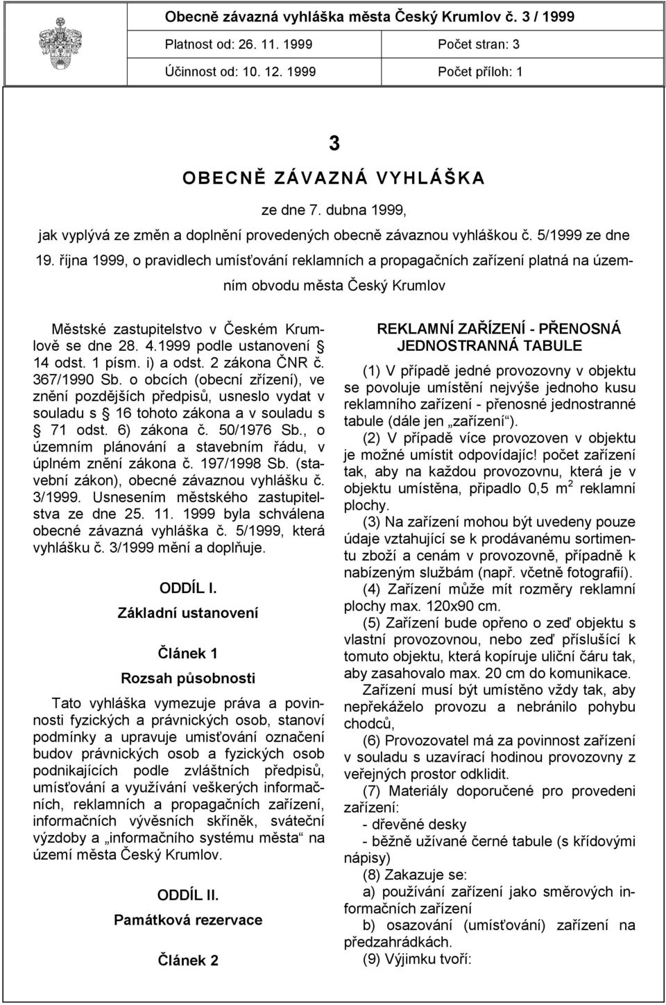 října 1999, o pravidlech umísťování reklamních a propagačních zařízení platná na územním obvodu města Český Krumlov Městské zastupitelstvo v Českém Krumlově se dne 28. 4.1999 podle ustanovení 14 odst.