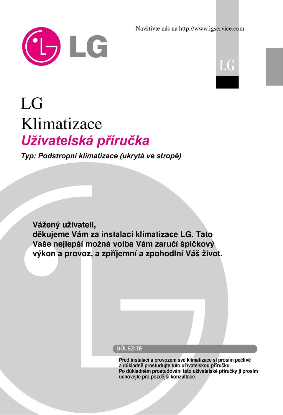 instalaci klimatizace lg. tato Vaše nejlepší možná volba Vám zaručí špičkový výkon a provoz, a zpříjemní a zpohodlní Váš život.