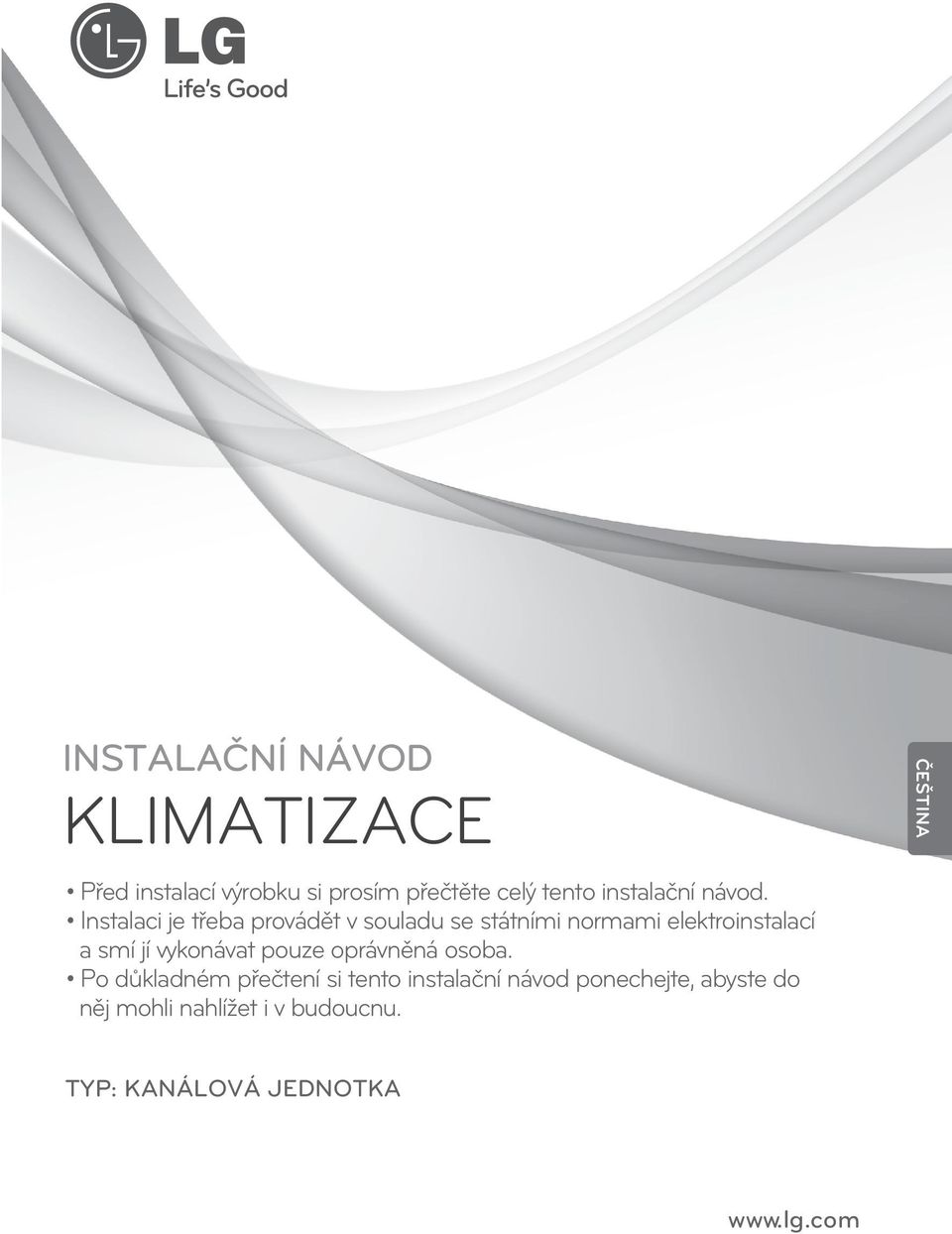 Instalaci je třeba provádět v souladu se státními normami elektroinstalací a smí jí