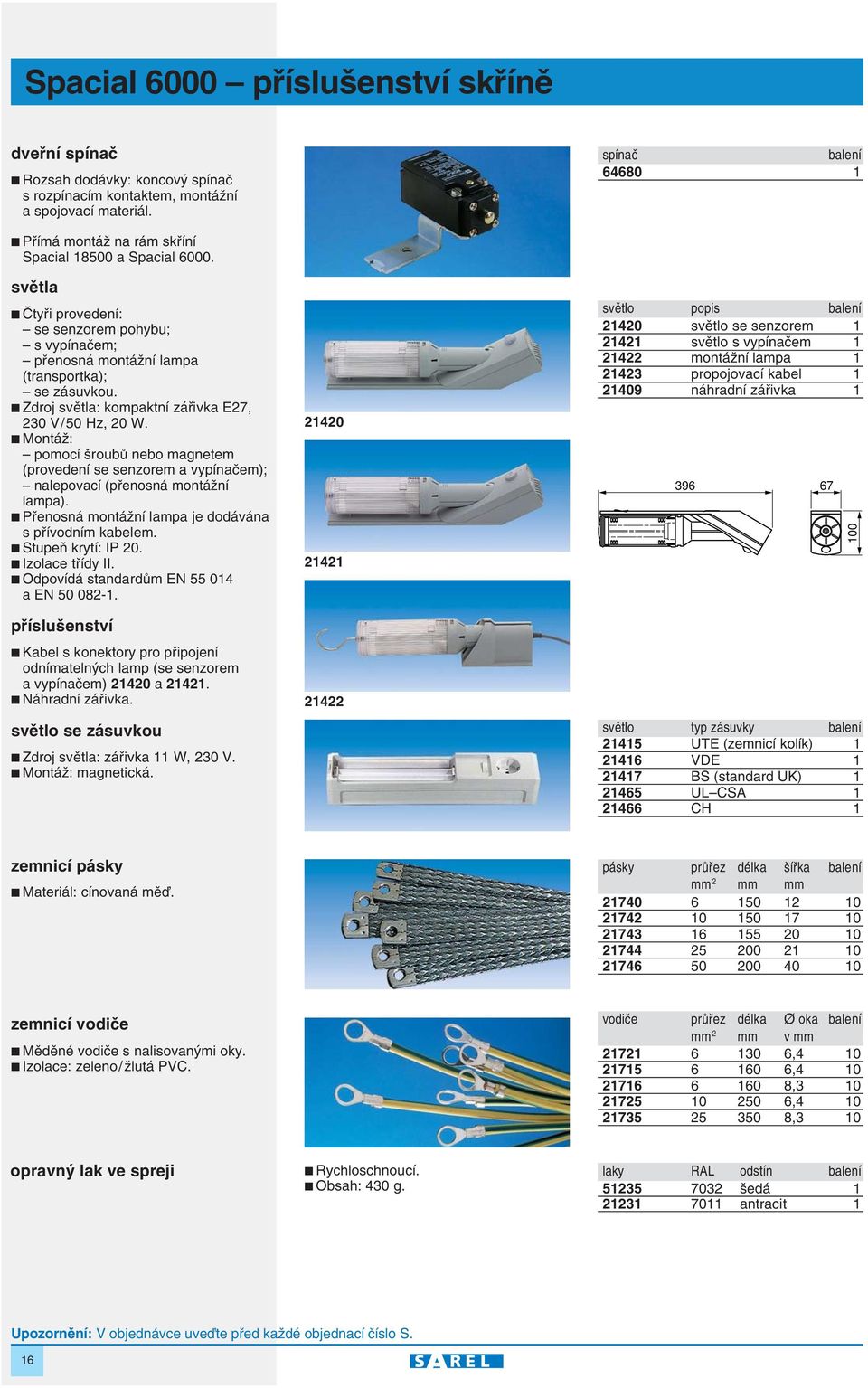 Zdroj svûtla: kompaktní záfiivka E27, 230 V / 50 Hz, 20 W. MontáÏ: pomocí roubû nebo magnetem (provedení se senzorem a vypínaãem); nalepovací (pfienosná montáïní lampa).