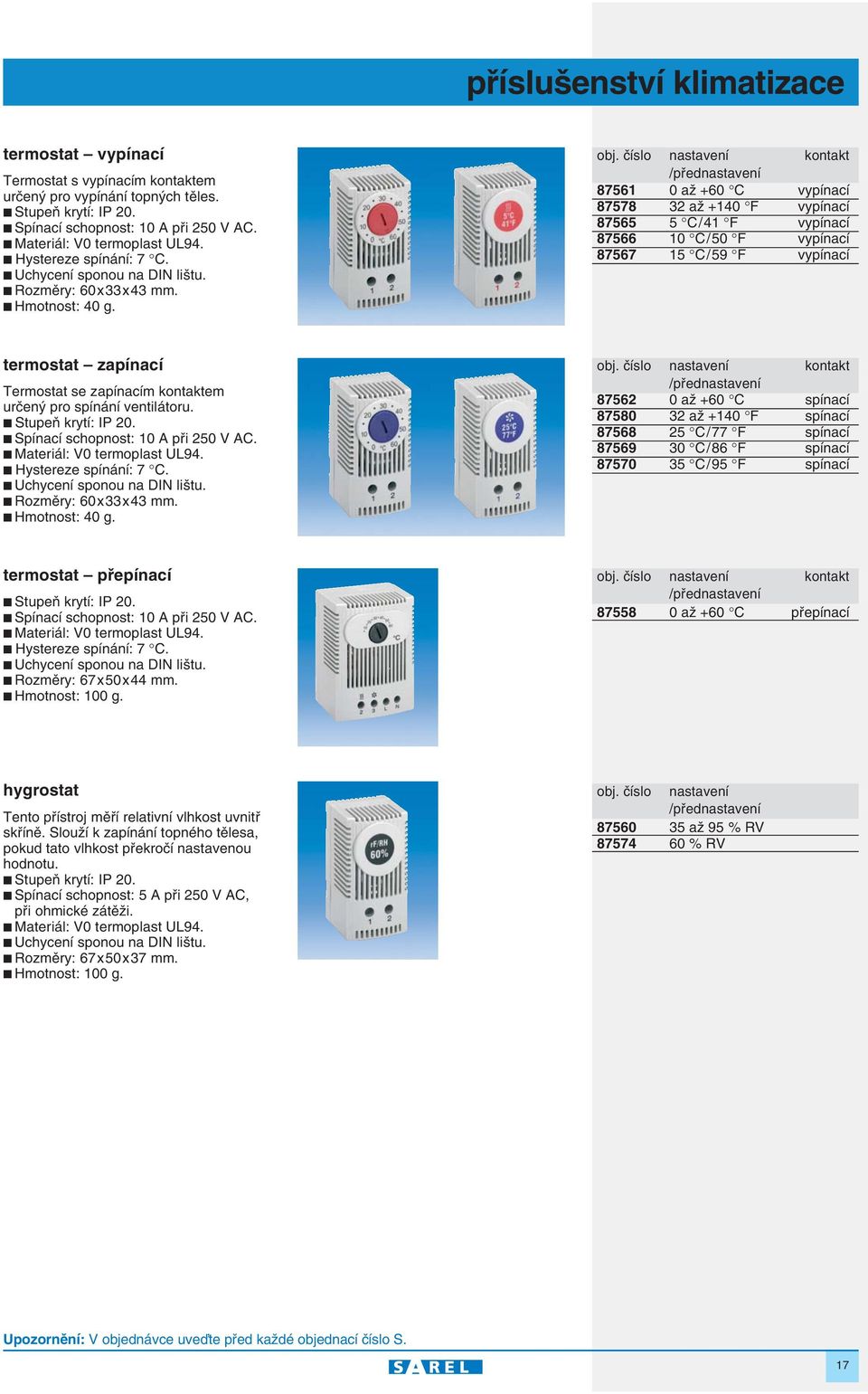 ãíslo nastavení kontakt /pfiednastavení 87561 0 aï +60 C vypínací 87578 32 aï +140 F vypínací 87565 5 C / 41 F vypínací 87566 10 C / 50 F vypínací 87567 15 C / 59 F vypínací termostat zapínací