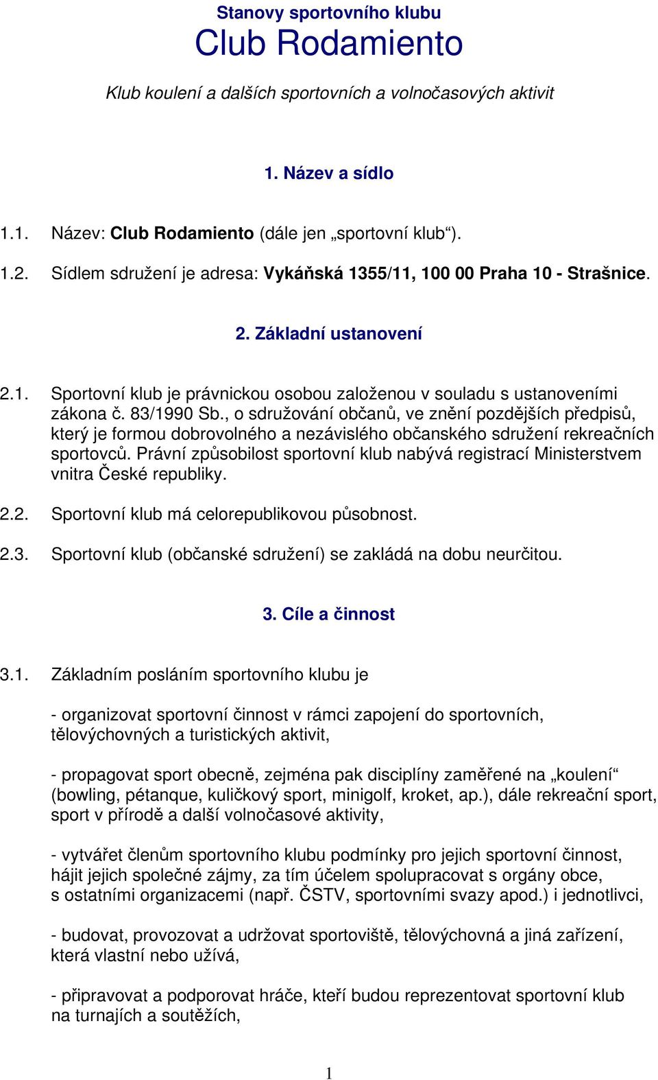 , o sdružování občanů, ve znění pozdějších předpisů, který je formou dobrovolného a nezávislého občanského sdružení rekreačních sportovců.