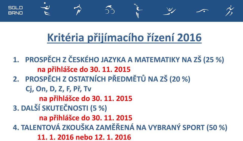 PROSPĚCH Z OSTATNÍCH PŘEDMĚTŮ NA ZŠ (20 %) Cj, On, D, Z, F, Př, Tv na přihlášce do 30.