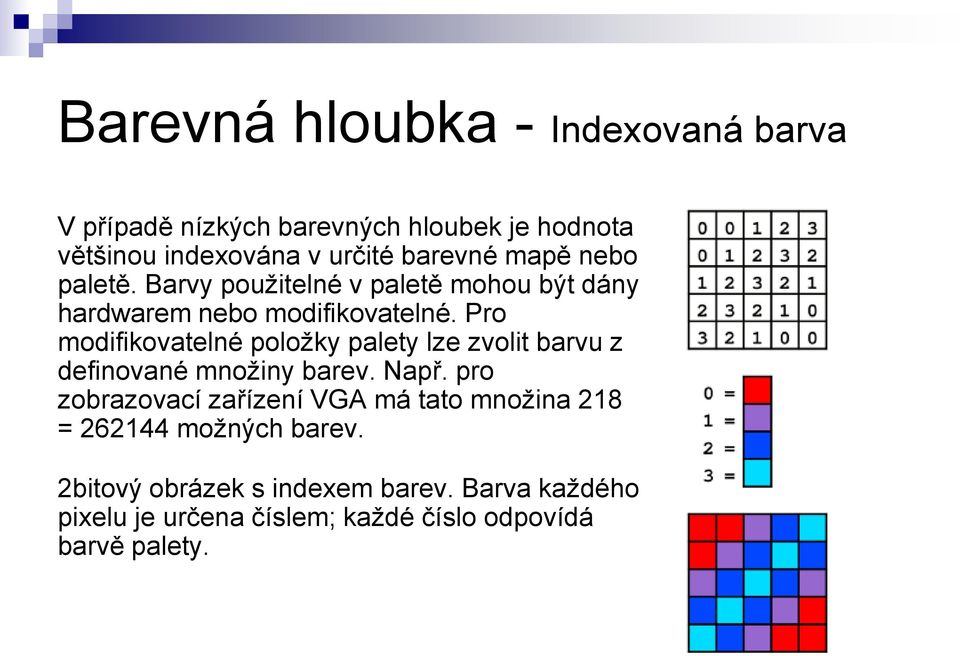 Pro modifikovatelné položky palety lze zvolit barvu z definované množiny barev. Např.