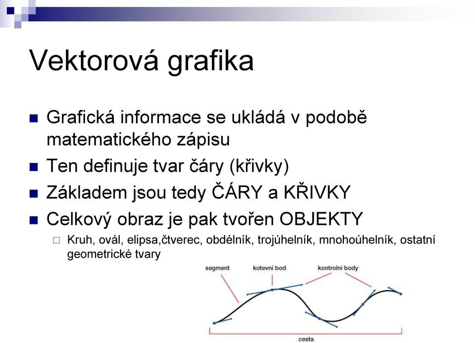 tedy ČÁRY a KŘIVKY Celkový obraz je pak tvořen OBJEKTY Kruh, ovál,