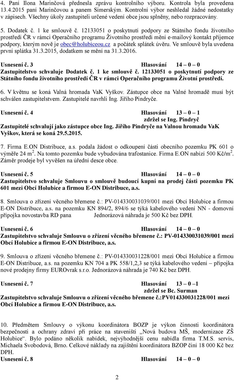 12133051 o poskytnutí podpory ze Státního fondu životního prostředí ČR v rámci Operačního programu Životního prostředí mění e-mailový kontakt příjemce podpory, kterým nově je obec@holubiceou.