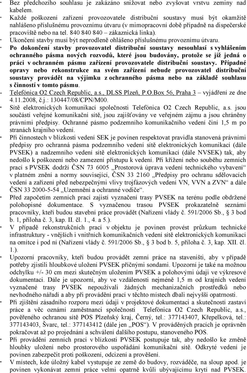 840 840 840 zákaznická linka). Ukončení stavby musí být neprodleně ohlášeno příslušnému provoznímu útvaru.