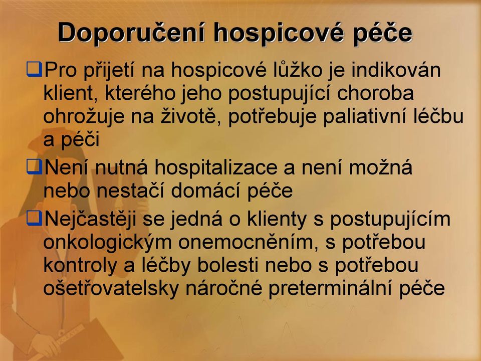 hospitalizace a není možná nebo nestačí domácí péče Nejčastěji se jedná o klienty s postupujícím