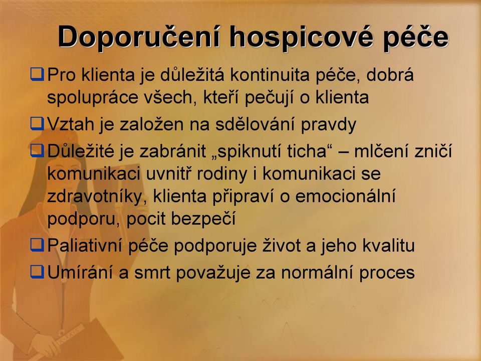 zničí komunikaci uvnitř rodiny i komunikaci se zdravotníky, klienta připraví o emocionální podporu,