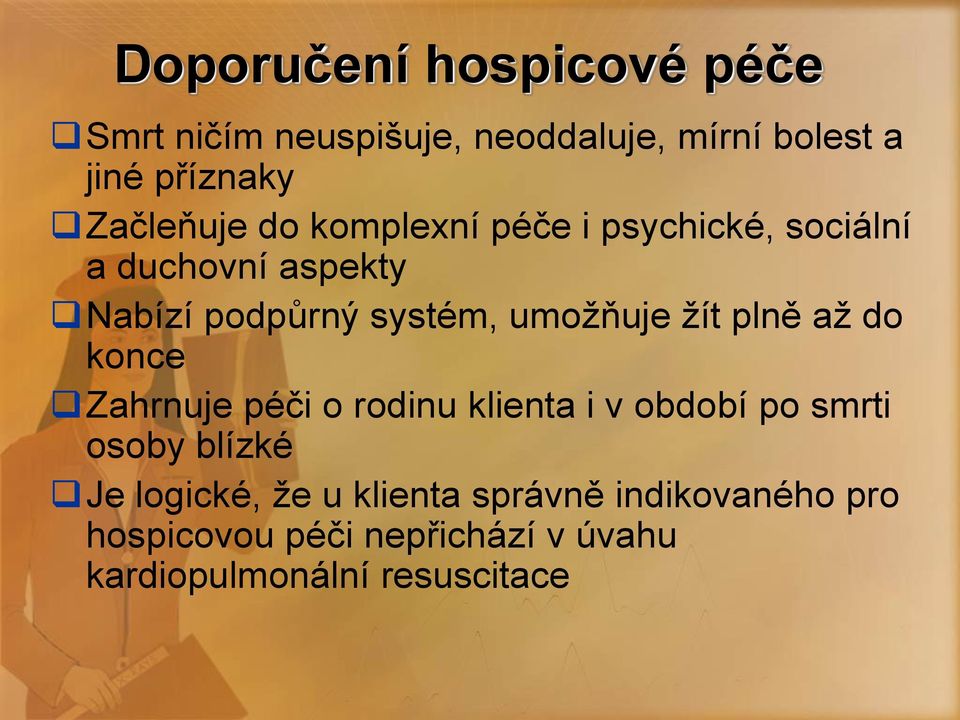 umožňuje žít plně až do konce Zahrnuje péči o rodinu klienta i v období po smrti osoby blízké Je