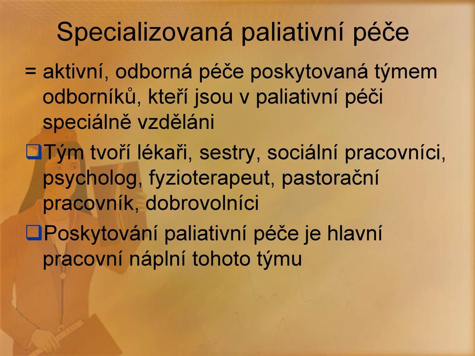 sestry, sociální pracovníci, psycholog, fyzioterapeut, pastorační pracovník,