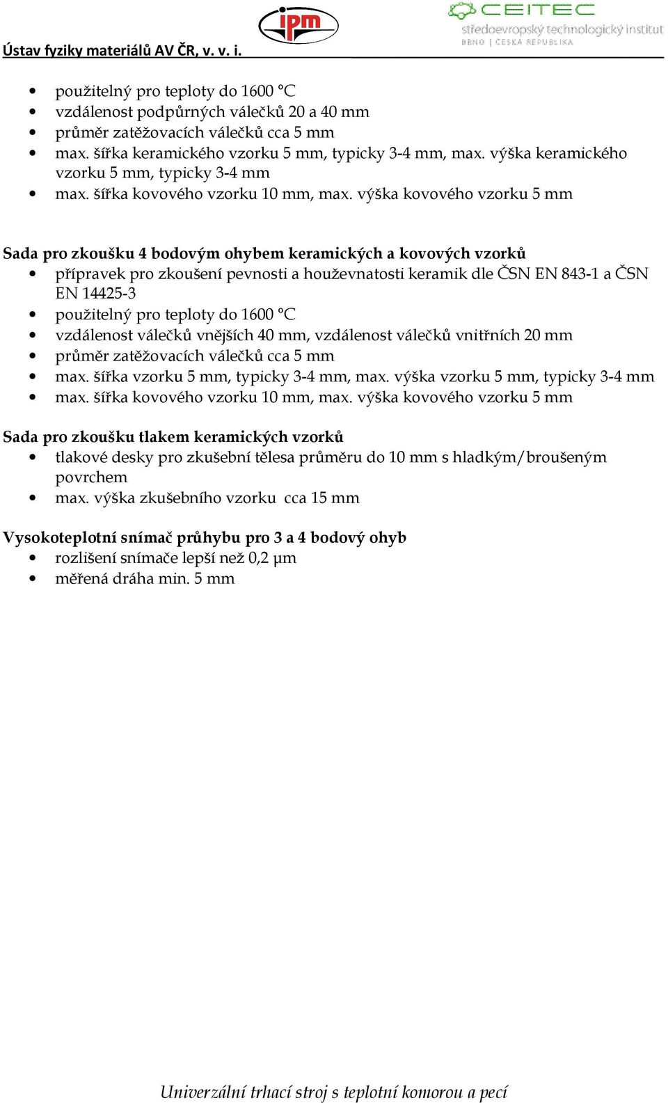 výška kovového vzorku 5 mm Sada pro zkoušku 4 bodovým ohybem keramických a kovových vzorků přípravek pro zkoušení pevnosti a houževnatosti keramik dle ČSN EN 843-1 a ČSN EN 14425-3 použitelný pro