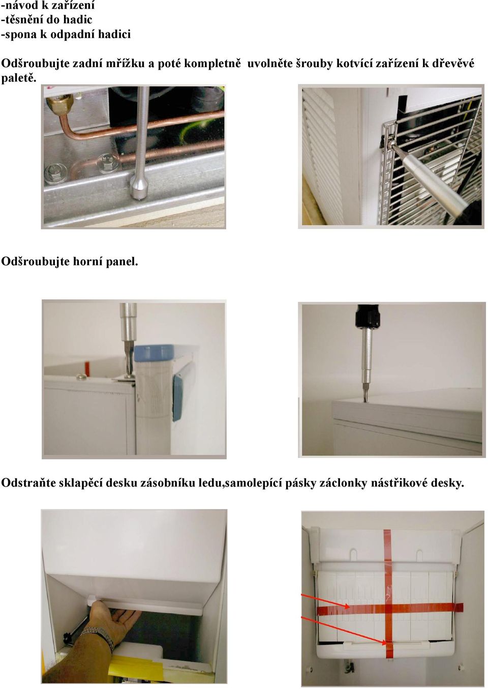 zařízení k dřevěvé paletě. Odšroubujte horní panel.