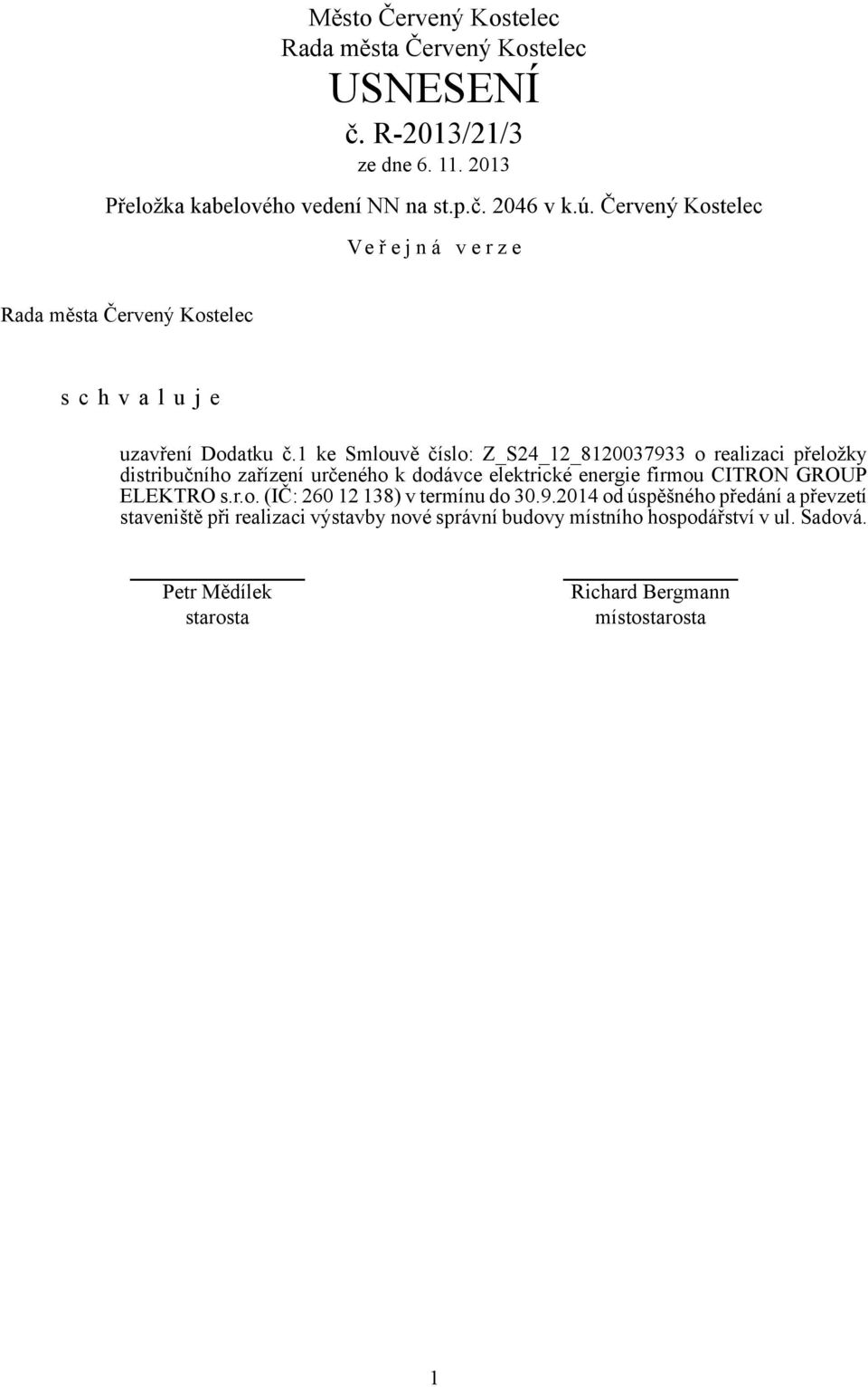 elektrické energie firmou CITRON GROUP ELEKTRO s.r.o. (IČ: 260 12 138) v termínu do 30.9.