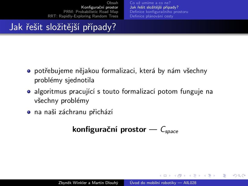 formalizaci, která by nám všechny problémy sjednotila algoritmus pracující s touto