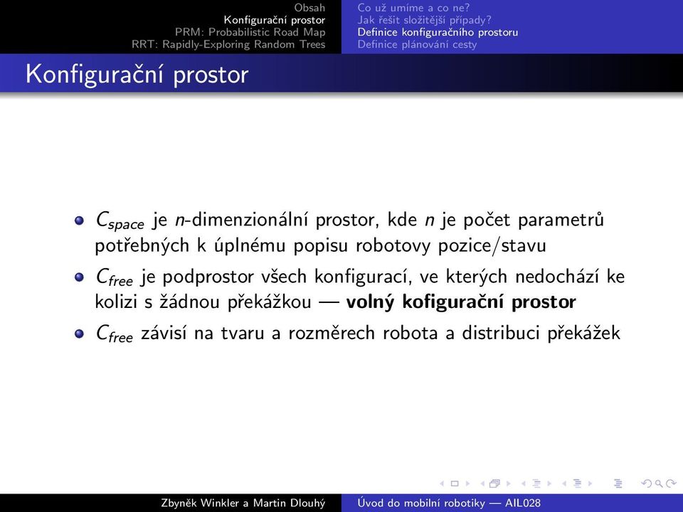 je počet parametrů potřebných k úplnému popisu robotovy pozice/stavu C free je podprostor všech